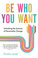 Be Who You Want : Unlocking the Science of Personality Change-9781472141033