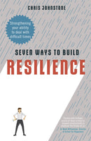 Seven Ways to Build Resilience : Strengthening Your Ability to Deal with Difficult Times-9781472141132