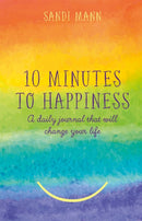 Ten Minutes to Happiness : A daily journal that will change your life-9781472141231