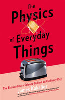 The Physics of Everyday Things : The Extraordinary Science Behind an Ordinary Day-9781472141514