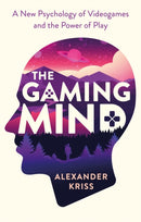 The Gaming Mind : A New Psychology of Videogames and the Power of Play-9781472141590