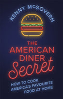 The American Diner Secret : How to Cook America's Favourite Food at Home-9781472141774