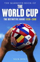The Mammoth Book of The World Cup : The Definitive Guide, 1930-2018-9781472141804