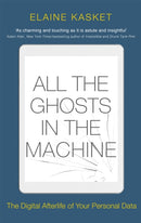 All the Ghosts in the Machine : The Digital Afterlife of your Personal Data-9781472141903