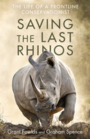 Saving the Last Rhinos : One Man's Fight to Save Africa's Endangered Animals-9781472142511