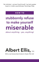 How to Stubbornly Refuse to Make Yourself Miserable : About Anything - Yes, Anything!-9781472142788