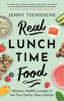 Real Lunchtime Food : Delicious, Healthy Lunches to Suit Your Family's Busy Lifestyle-9781472142863