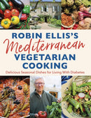 Robin Ellis's Mediterranean Vegetarian Cooking : Delicious Seasonal Dishes for Living Well with Diabetes-9781472143143