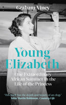 Young Elizabeth : One Extraordinary African Summer in the Life of the Princess-9781472143198