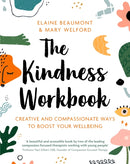 The Kindness Workbook : Creative and Compassionate Ways to Boost Your Wellbeing-9781472143273