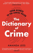 From Aconite to the Zodiac Killer : The Dictionary of Crime-9781472143297