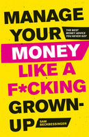 Manage Your Money Like a F*cking Grown-Up : The Best Money Advice You Never Got-9781472143440