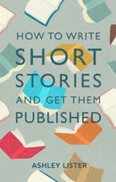 How to Write Short Stories and Get Them Published-9781472143785