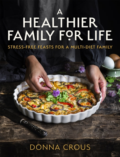 A Healthier Family for Life : Stress-free Feasts for a Multi-diet Family-9781472144119