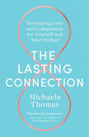 The Lasting Connection : Developing Love and Compassion for Yourself and Your Partner-9781472144270