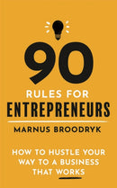 90 Rules for Entrepreneurs : How to Hustle Your Way to a Business That Works-9781472144683