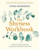 The Shyness Workbook : Take Control of Social Anxiety Using Your Compassionate Mind-9781472144706