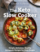 The Keto Slow Cooker : Simple, Delicious, Healthy Ketogenic Recipes for Busy People-9781472144959