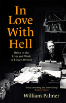 In Love with Hell : Drink in the Lives and Work of Eleven Writers-9781472144997