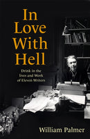 In Love with Hell : Drink in the Lives and Work of Eleven Writers-9781472145000