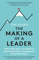 The Making of a Leader : What Elite Sport Can Teach Us About Leadership, Management and Performance-9781472145079