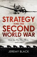 Strategy and the Second World War : How the War was Won, and Lost-9781472145109