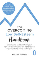 The Overcoming Low Self-esteem Handbook : Understand and Transform Your Self-esteem Using Tried and Tested Cognitive Behavioural Techniques-9781472145376