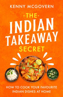 The Indian Takeaway Secret : How to Cook Your Favourite Indian Dishes at Home-9781472145413