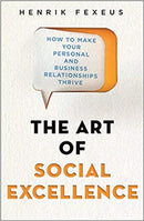 The Art of Social Excellence : How to Make Your Personal and Business Relationships Thrive-9781472145475