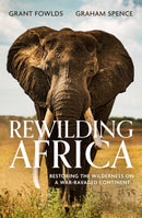 Rewilding Africa : Restoring the Wilderness on a War-ravaged Continent-9781472145741