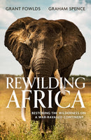Rewilding Africa : Restoring the Wilderness on a War-ravaged Continent-9781472145758
