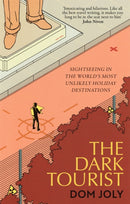 The Dark Tourist : Sightseeing in the world's most unlikely holiday destinations-9781472146069