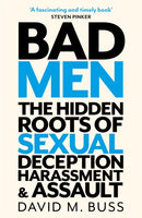 Bad Men : The Hidden Roots of Sexual Deception, Harassment and Assault-9781472146359