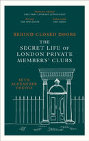 Behind Closed Doors : The Secret Life of London Private Members' Clubs-9781472146489