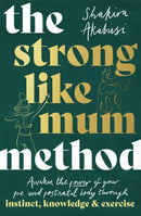 The Strong Like Mum Method : Awaken the power of your pre and postnatal body through instinct, knowledge and exercise-9781472146588