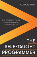The Self-taught Programmer : The Definitive Guide to Programming Professionally-9781472147103