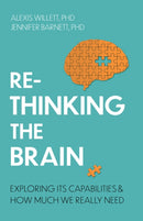 Rethinking the Brain : Exploring its Capabilities and How Much We Really Need-9781472147134
