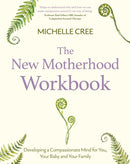 The New Motherhood Workbook : Developing a compassionate mind for you, your baby and your family-9781472147479