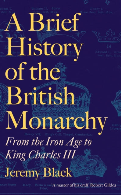 A Brief History of the British Monarchy : From the Iron Age to King Charles III-9781472147905