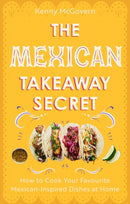 The Mexican Takeaway Secret : How to Cook Your Favourite Mexican-Inspired Dishes at Home-9781472148216