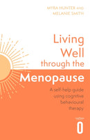 Living Well Through The Menopause : An evidence-based cognitive behavioural guide-9781472148384