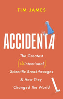 Accidental : The Greatest (Unintentional) Science Breakthroughs and How They Changed The World-9781472148421