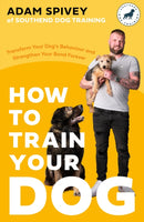 How to Train Your Dog : Transform Your Dog's Behaviour and Strengthen Your Bond Forever-9781472148582