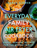 The Everyday Family Air Fryer Cookbook : Delicious, quick and easy recipes for busy families using UK measurements-9781472148643