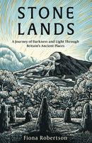 Stone Lands : A Journey of Darkness and Light Through Britain's Ancient Places-9781472149183