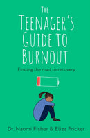 The Teenager's Guide to Burnout : Finding the Road to Recovery-9781472149381