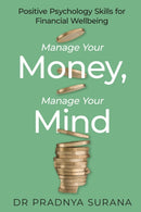 Manage Your Money, Manage Your Mind : Positive Psychology Skills for Financial Wellbeing-9781472149428