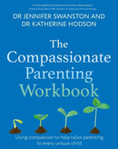 The Compassionate Parenting Workbook : Using compassion to help tailor parenting to every unique child-9781472149749