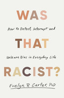 Was That Racist? : How to Detect, Interrupt and Unlearn Bias in Everyday Life-9781472149848