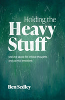 Holding the Heavy Stuff : Making Space for Critical Thoughts and Painful Emotions-9781472150011